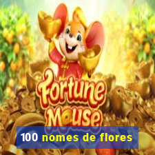 100 nomes de flores